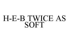 H-E-B TWICE AS SOFT