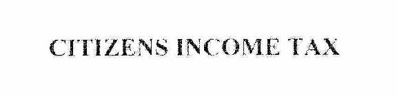 CITIZENS INCOME TAX