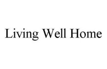 LIVING WELL HOME