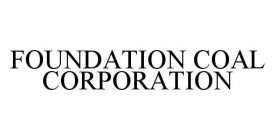 FOUNDATION COAL CORPORATION