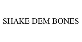 SHAKE DEM BONES