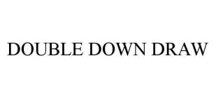 DOUBLE DOWN DRAW