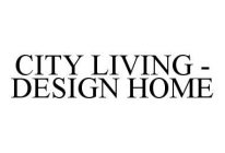 CITY LIVING - DESIGN HOME