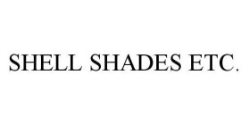 SHELL SHADES ETC.
