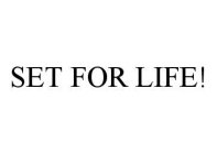 SET FOR LIFE!