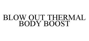 BLOW OUT THERMAL BODY BOOST
