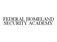 FEDERAL HOMELAND SECURITY ACADEMY