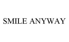 SMILE ANYWAY