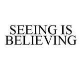 SEEING IS BELIEVING