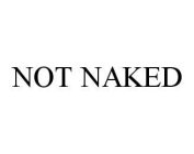 NOT NAKED