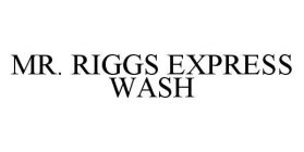 MR.  RIGGS EXPRESS WASH