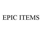 EPIC ITEMS