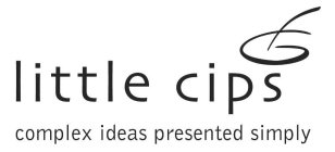 LITTLE CIPS COMPLEX IDEAS PRESENTED SIMPLY