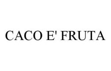 CACO E' FRUTA