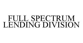 FULL SPECTRUM LENDING DIVISION