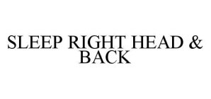 SLEEP RIGHT HEAD & BACK