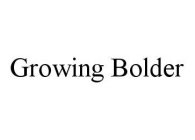 GROWING BOLDER