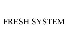 FRESH SYSTEM