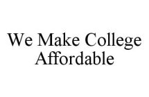 WE MAKE COLLEGE AFFORDABLE