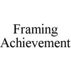 FRAMING ACHIEVEMENT