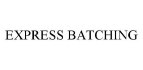 EXPRESS BATCHING