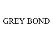 GREY BOND