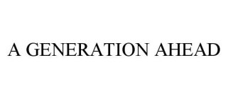 A GENERATION AHEAD