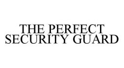 THE PERFECT SECURITY GUARD