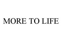 MORE TO LIFE