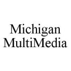 MICHIGAN MULTIMEDIA