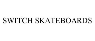 SWITCH SKATEBOARDS