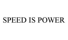 SPEED IS POWER