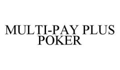 MULTI-PAY PLUS POKER