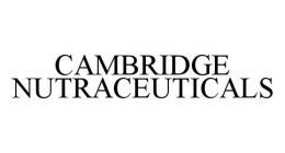 CAMBRIDGE NUTRACEUTICALS