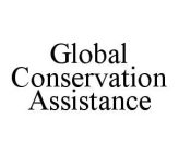 GLOBAL CONSERVATION ASSISTANCE