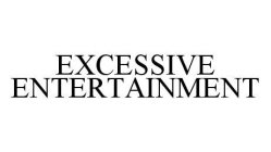 EXCESSIVE ENTERTAINMENT