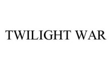 TWILIGHT WAR