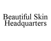 BEAUTIFUL SKIN HEADQUARTERS