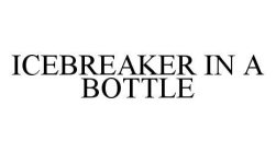 ICEBREAKER IN A BOTTLE