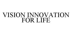 VISION INNOVATION FOR LIFE