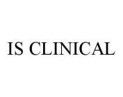 IS CLINICAL