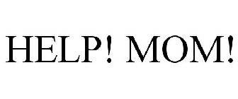 HELP! MOM!