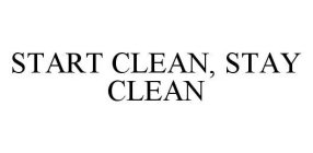 START CLEAN, STAY CLEAN