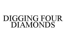 DIGGING FOUR DIAMONDS