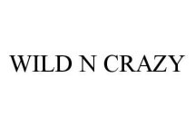 WILD N CRAZY