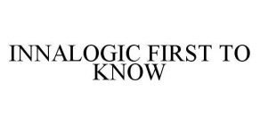 INNALOGIC FIRST TO KNOW