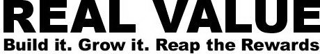 REAL VALUE BUILD IT. GROW IT. REAP THE REWARDS.