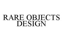 RARE OBJECTS DESIGN