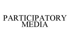 PARTICIPATORY MEDIA