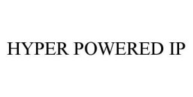 HYPER POWERED IP